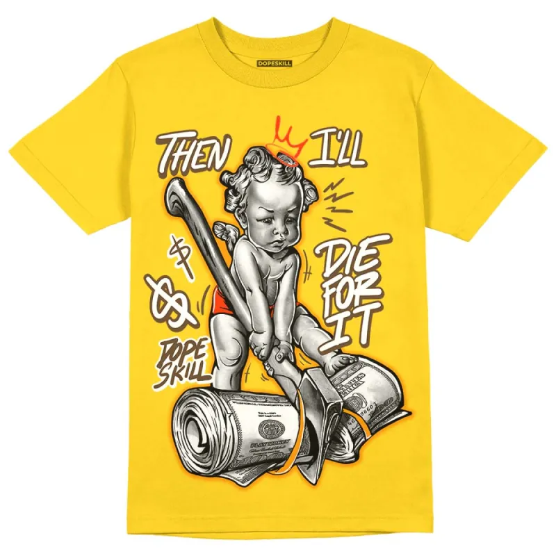 Yellow Ochre 6s DopeSkill Yellow T-shirt Then I'll Die For It Graphic sold by DopeSkill