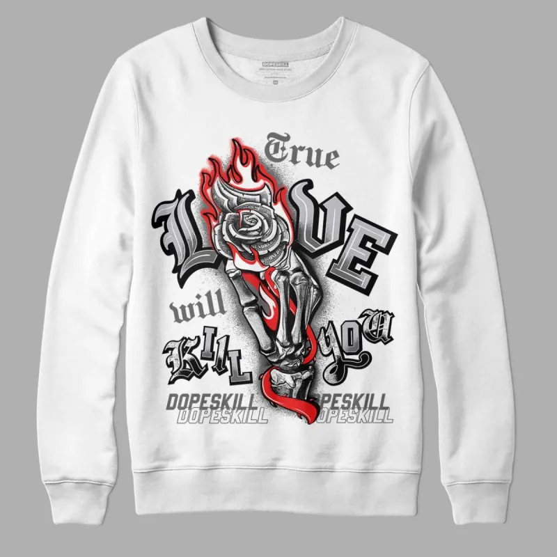 Grey Collection DopeSkill Sweatshirt True Love Will Kill You Graphic sold by DopeSkill