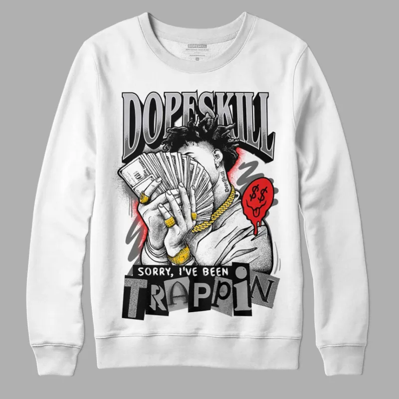 Grey Collection DopeSkill Sweatshirt Sorry I've Been Trappin Graphic sold by DopeSkill