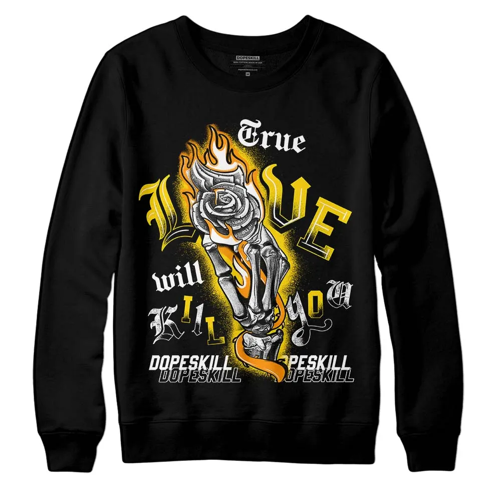 Yellow Ochre 6s DopeSkill Sweatshirt True Love Will Kill You Graphic sold by DopeSkill