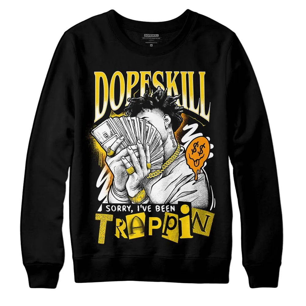 Yellow Ochre 6s DopeSkill Sweatshirt Sorry I've Been Trappin Graphic sold by DopeSkill