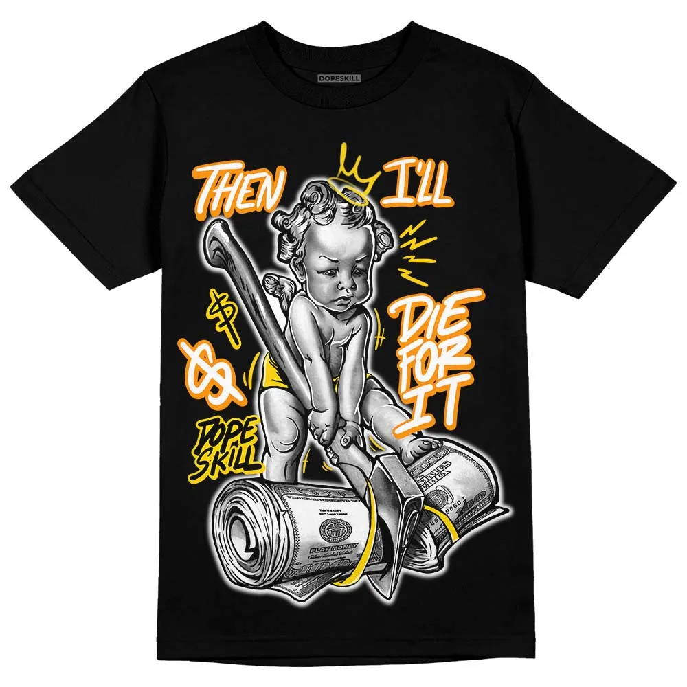 Yellow Ochre 6s DopeSkill T-Shirt Then I'll Die For It Graphic sold by DopeSkill