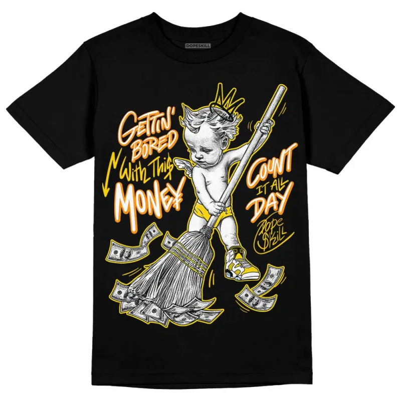 Yellow Ochre 6s DopeSkill T-Shirt Gettin Bored With This Money Graphic sold by DopeSkill