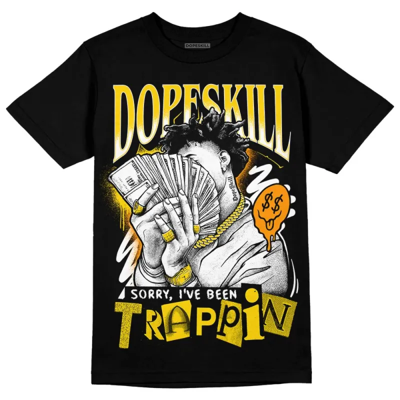Yellow Ochre 6s DopeSkill T-Shirt Sorry I've Been Trappin Graphic sold by DopeSkill