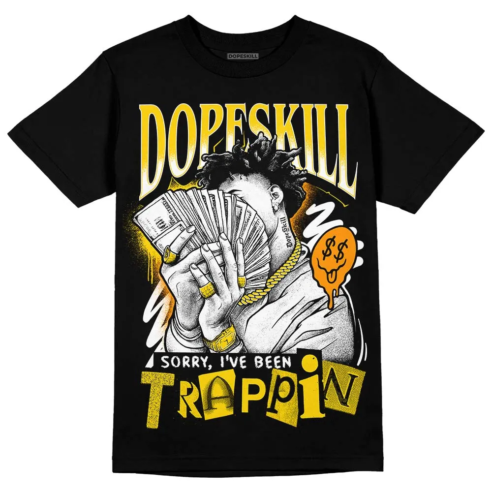 Yellow Ochre 6s DopeSkill T-Shirt Sorry I've Been Trappin Graphic sold by DopeSkill
