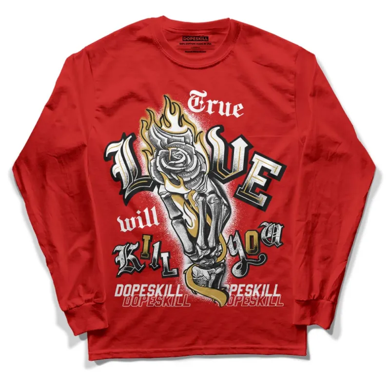Red Collection DopeSkill Red Long Sleeve T-Shirt True Love Will Kill You Graphic sold by DopeSkill