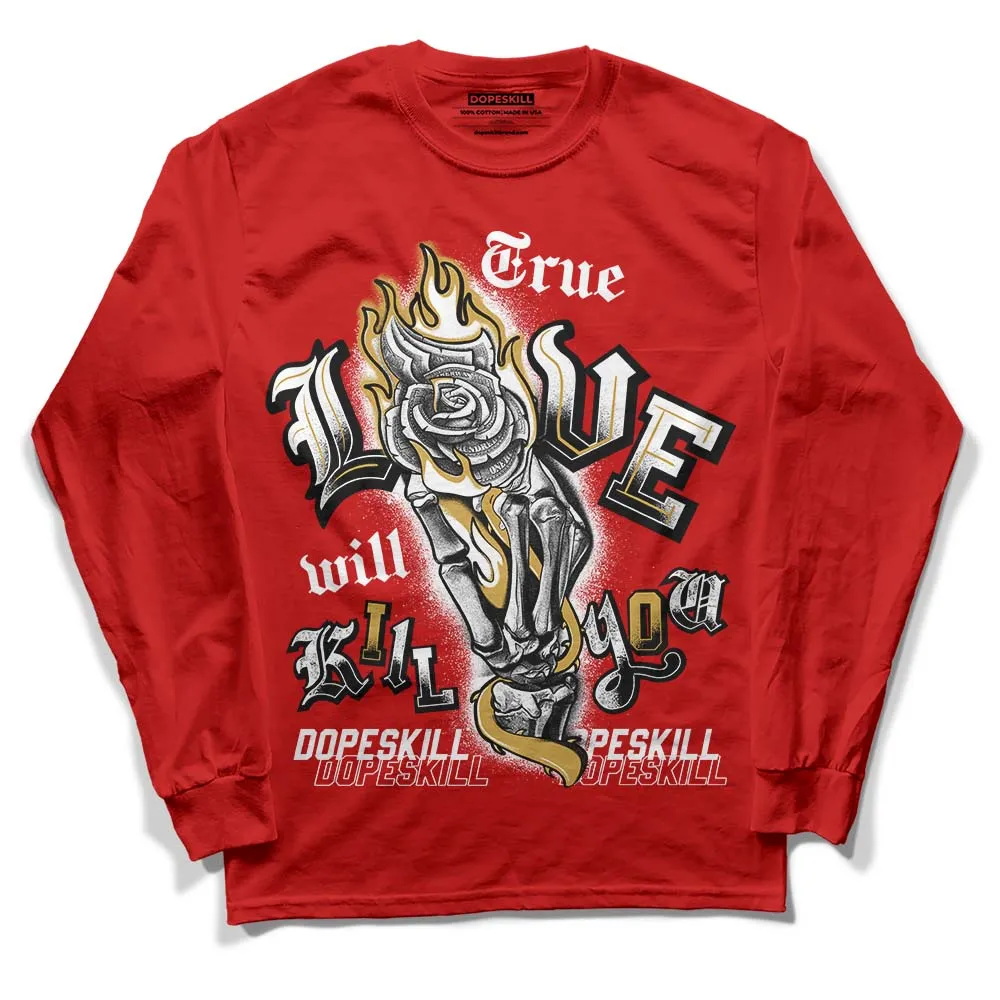 Red Collection DopeSkill Red Long Sleeve T-Shirt True Love Will Kill You Graphic sold by DopeSkill