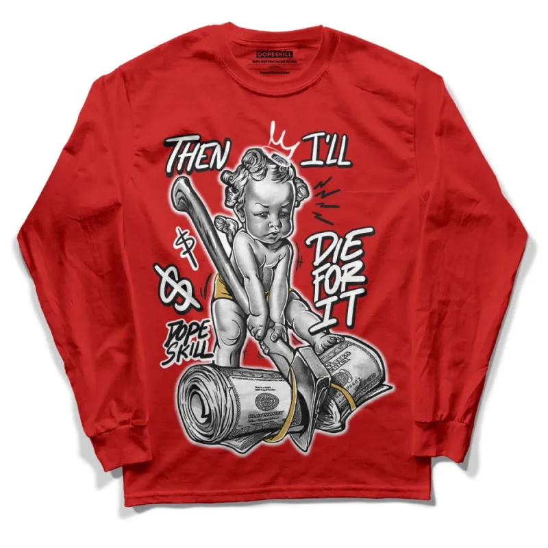 Red Collection DopeSkill Red Long Sleeve T-Shirt Then I'll Die For It Graphic sold by DopeSkill