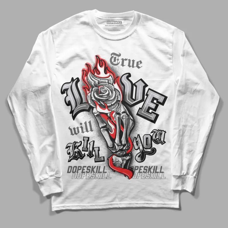 Grey Collection DopeSkill Long Sleeve T-Shirt True Love Will Kill You Graphic sold by DopeSkill