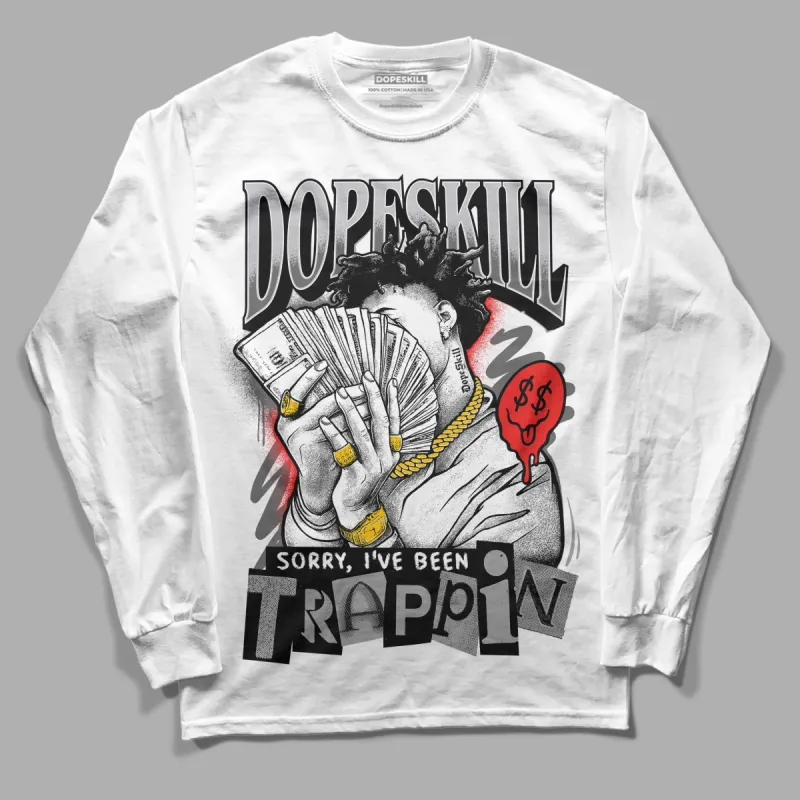 Grey Collection DopeSkill Long Sleeve T-Shirt Sorry I've Been Trappin Graphic sold by DopeSkill