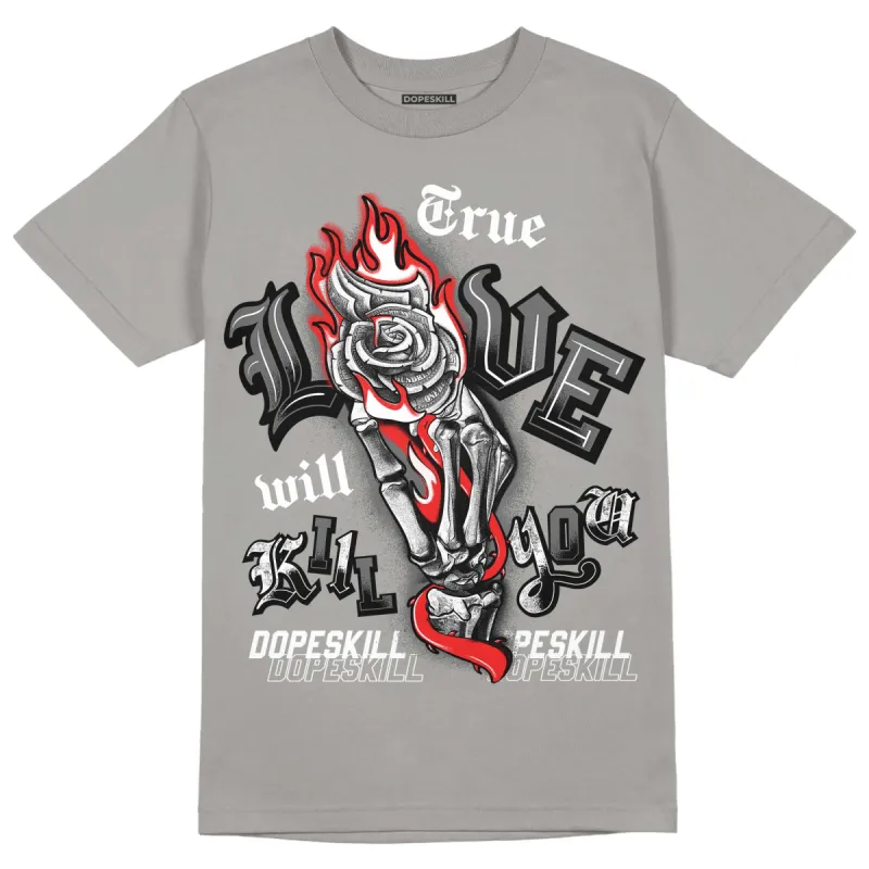Grey Collection DopeSkill Grey T-shirt True Love Will Kill You Graphic sold by DopeSkill
