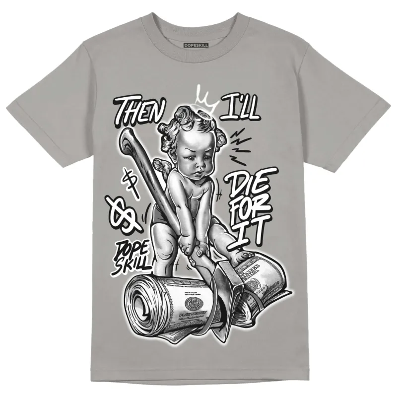 Grey Collection DopeSkill Grey T-shirt Then I'll Die For It Graphic sold by DopeSkill