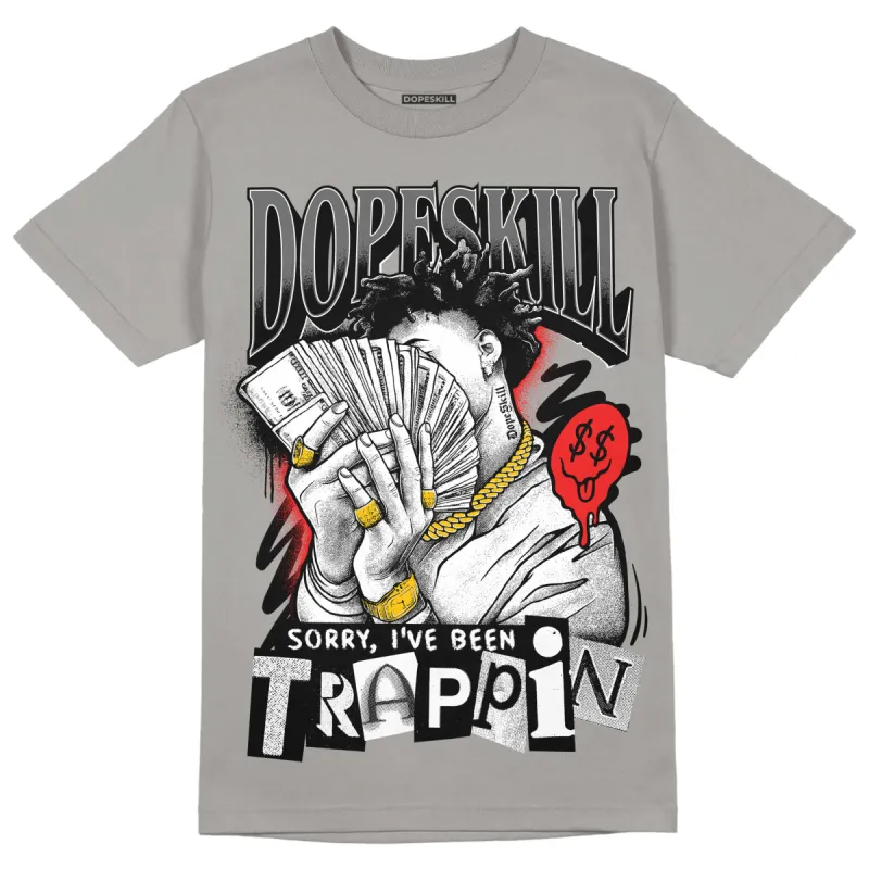 Grey Collection DopeSkill Grey T-shirt Sorry I've Been Trappin Graphic sold by DopeSkill