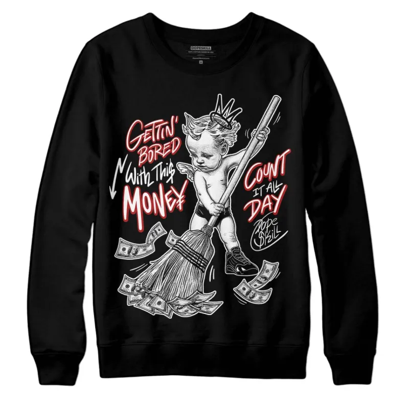 Black and White 14s DopeSkill Sweatshirt Gettin Bored With This Money Graphic sold by DopeSkill