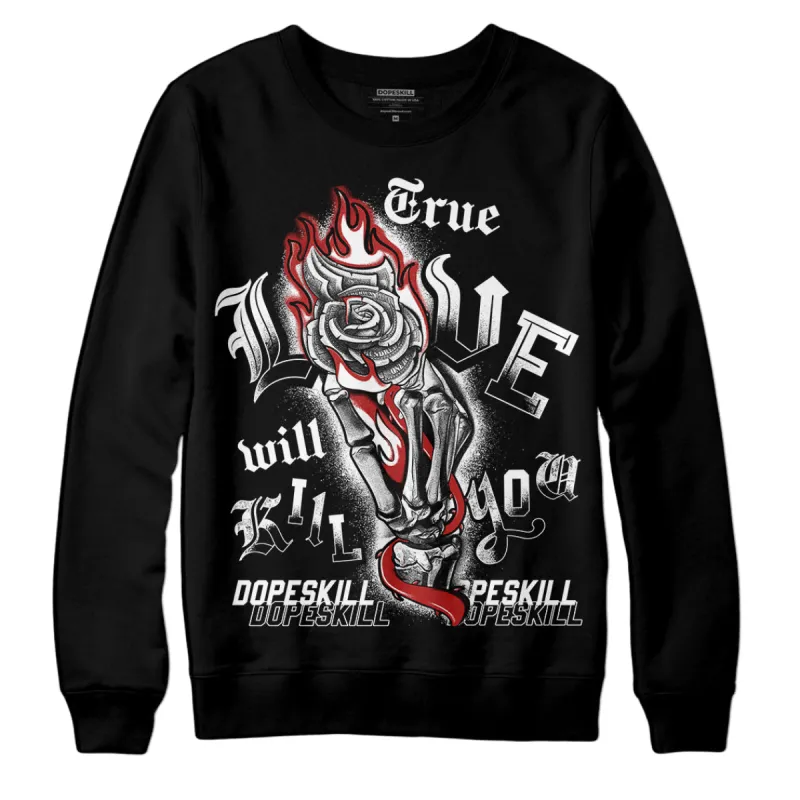 Black and White 14s DopeSkill Sweatshirt True Love Will Kill You Graphic sold by DopeSkill