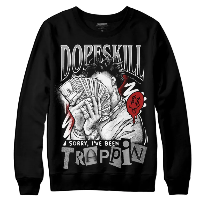 Black and White 14s DopeSkill Sweatshirt Sorry I've Been Trappin Graphic sold by DopeSkill
