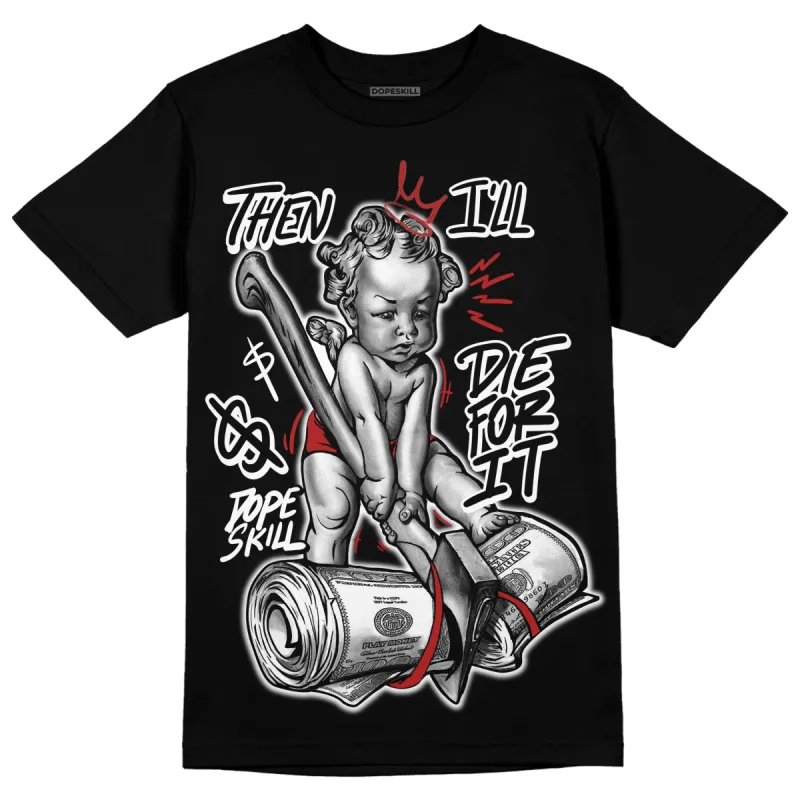 Black and White 14s DopeSkill T-Shirt Then I'll Die For It Graphic sold by DopeSkill