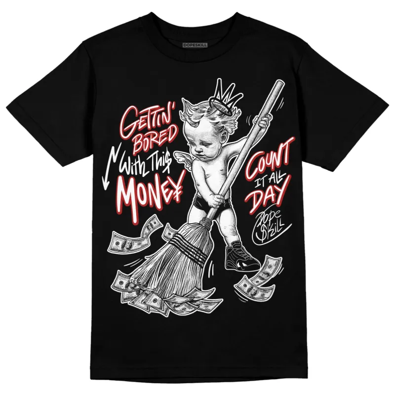 Black and White 14s DopeSkill T-Shirt Gettin Bored With This Money Graphic sold by DopeSkill