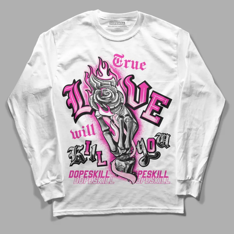Pink Collection DopeSkill Long Sleeve T-Shirt True Love Will Kill You Graphic sold by DopeSkill