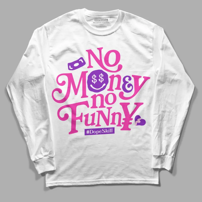 Pink Collection DopeSkill Long Sleeve T-Shirt No Money No Funny Graphic sold by DopeSkill