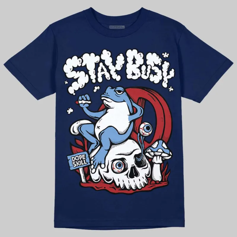 Midnight Navy 1s DopeSkill Navy T-shirt Stay Busy Graphic sold by DopeSkill