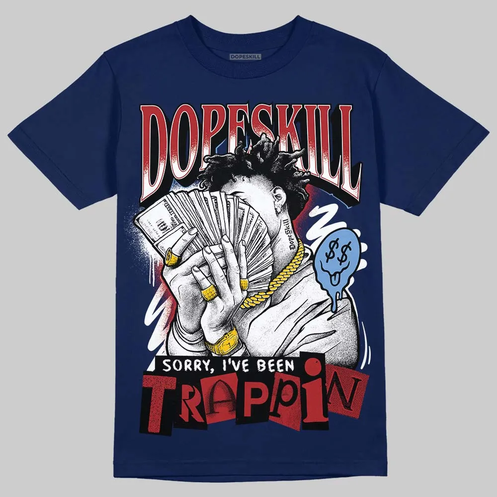 Midnight Navy 1s DopeSkill Navy T-shirt Sorry I've Been Trappin Graphic sold by DopeSkill