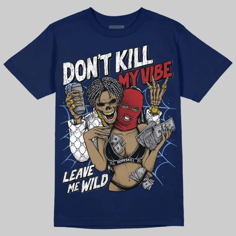 Midnight Navy 1s DopeSkill Navy T-shirt Don't Kill My Vibe Graphic made by DopeSkill