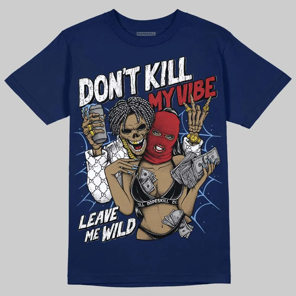 Midnight Navy 1s DopeSkill Navy T-shirt Don't Kill My Vibe Graphic sold by DopeSkill