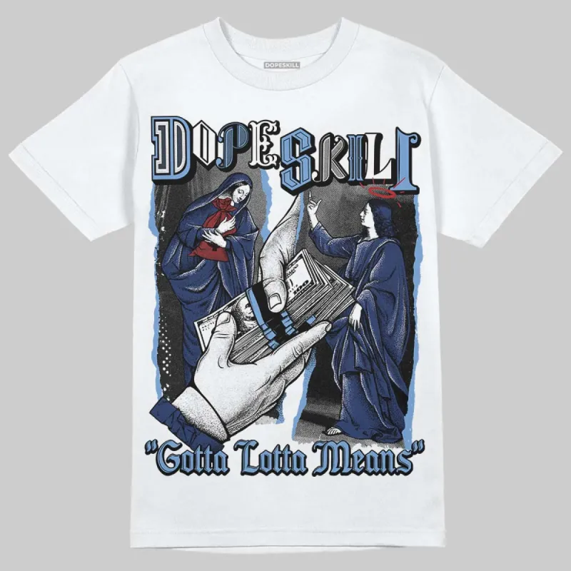 Midnight Navy 1s DopeSkill T-Shirt Gotta Lotta Means Graphic sold by DopeSkill