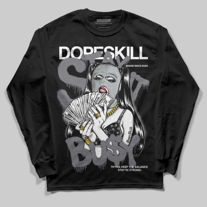 Fear 4s DopeSkill Long Sleeve T-Shirt Stay It Busy Graphic sold by DopeSkill