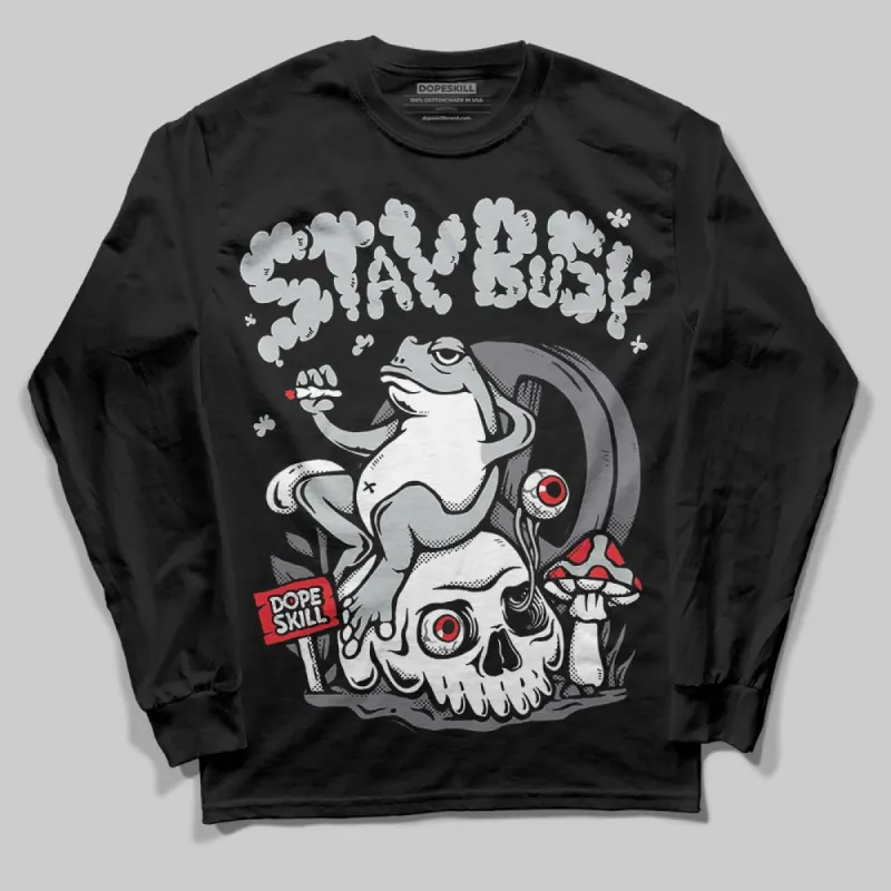Fear 4s DopeSkill Long Sleeve T-Shirt Stay Busy Graphic sold by DopeSkill