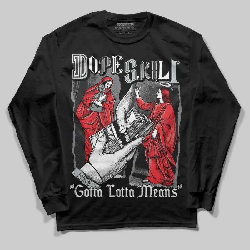 Fear 4s DopeSkill Long Sleeve T-Shirt Gotta Lotta Means Graphic sold by DopeSkill