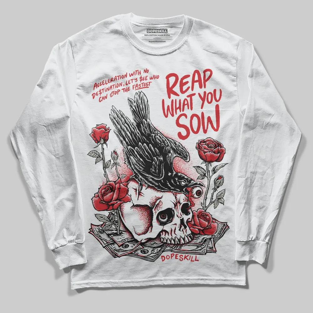 Fire Red 3s DopeSkill Long Sleeve T-Shirt Reap What You Sow Graphic sold by DopeSkill