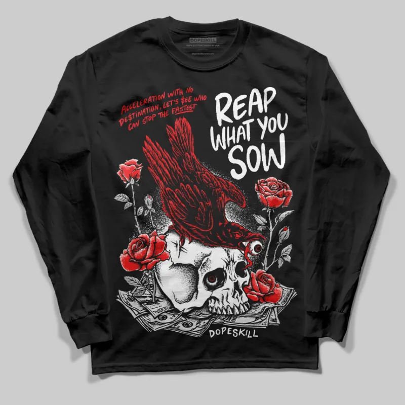 Black and White Collection DopeSkill Long Sleeve T-Shirt Reap What You Sow Graphic sold by DopeSkill