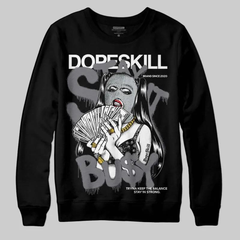 Fear 4s DopeSkill Sweatshirt Stay It Busy Graphic sold by DopeSkill
