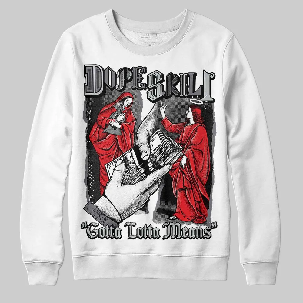 Fear 4s DopeSkill Sweatshirt Gotta Lotta Means Graphic sold by DopeSkill product image thumbnail 2