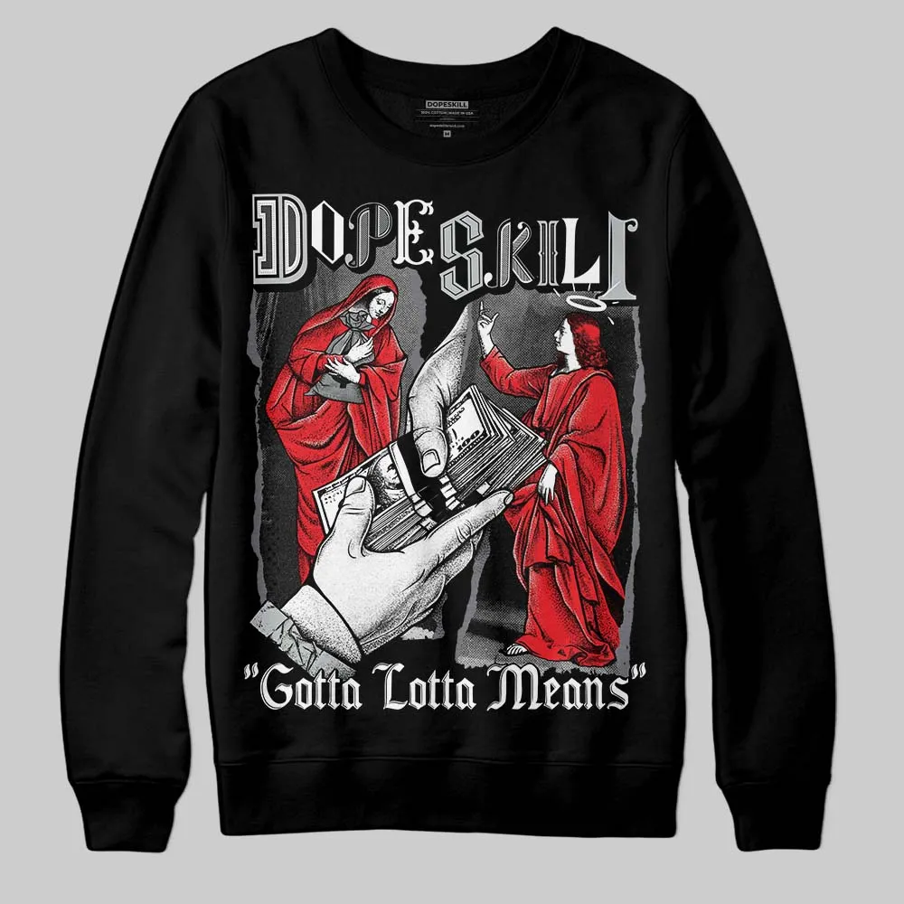 Fear 4s DopeSkill Sweatshirt Gotta Lotta Means Graphic sold by DopeSkill