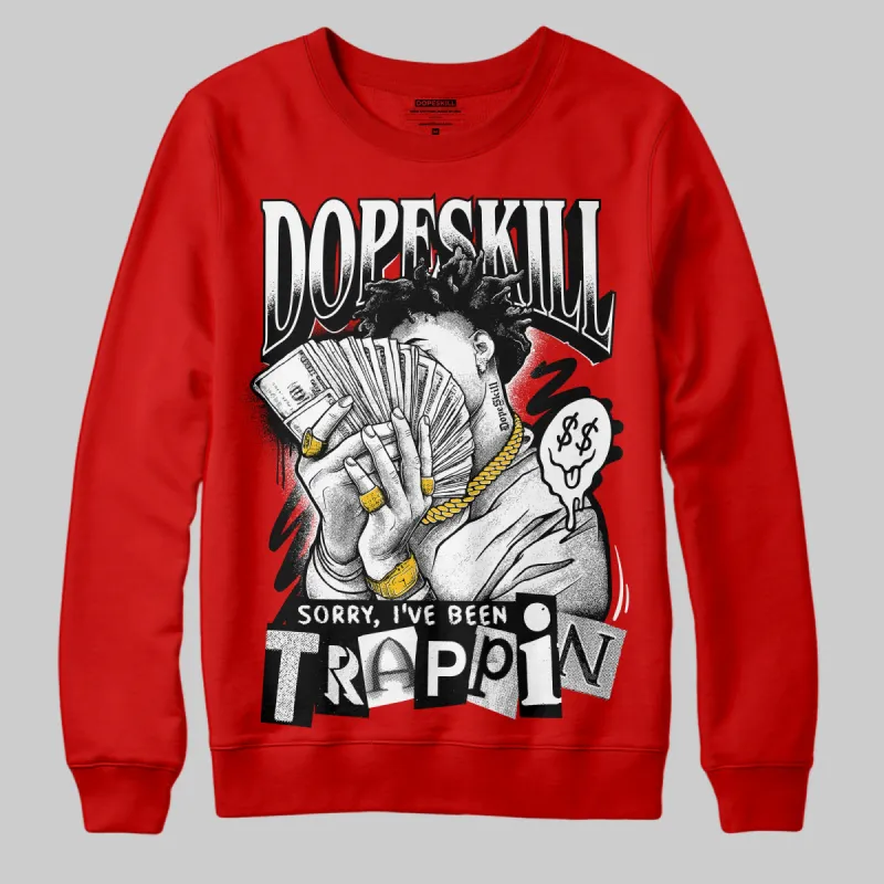 Bred Velvet 11s DopeSkill Red Sweatshirt Sorry I've Been Trappin Graphic sold by DopeSkill