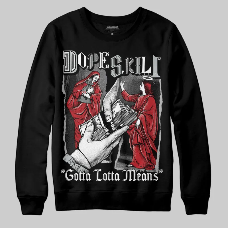 Bred Velvet 11s DopeSkill Sweatshirt Gotta Lotta Means Graphic sold by DopeSkill