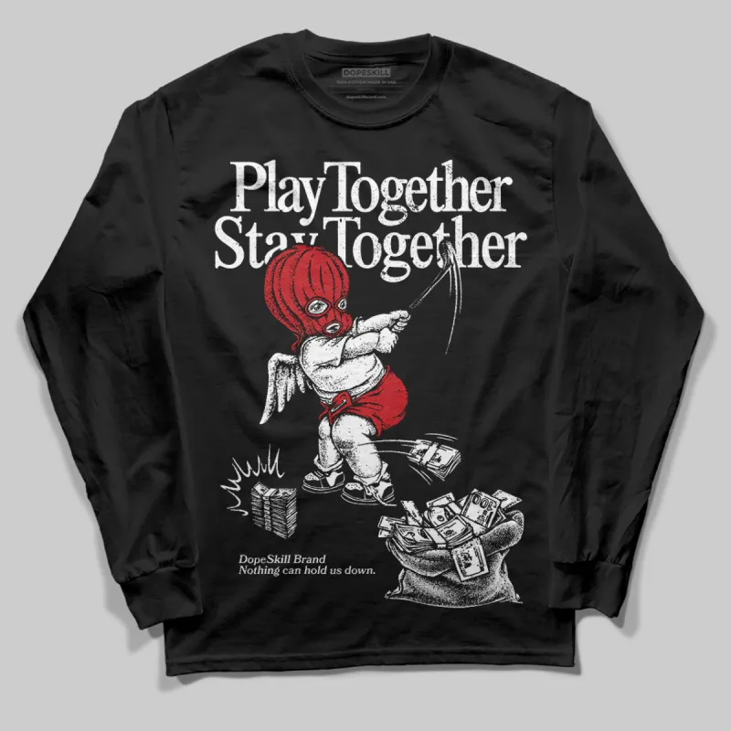 Bred Velvet 11s DopeSkill Long Sleeve T-Shirt Play together, Stay together Graphic sold by DopeSkill