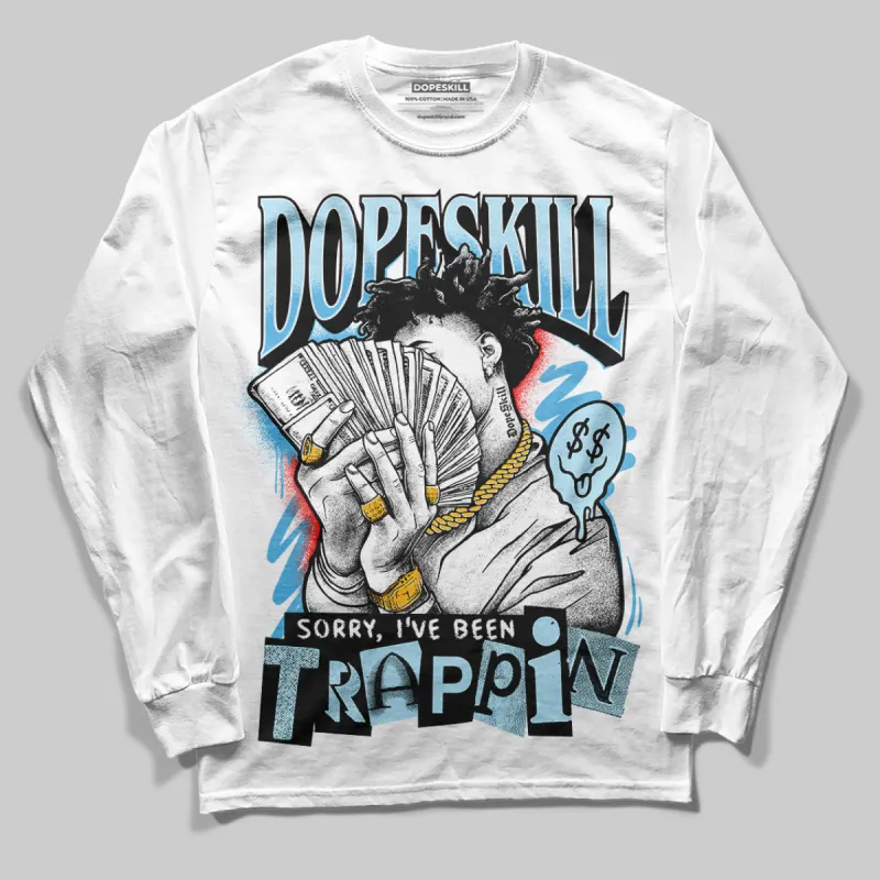 Legend Blue 11s DopeSkill Long Sleeve T-Shirt Sorry I've Been Trappin Graphic sold by DopeSkill