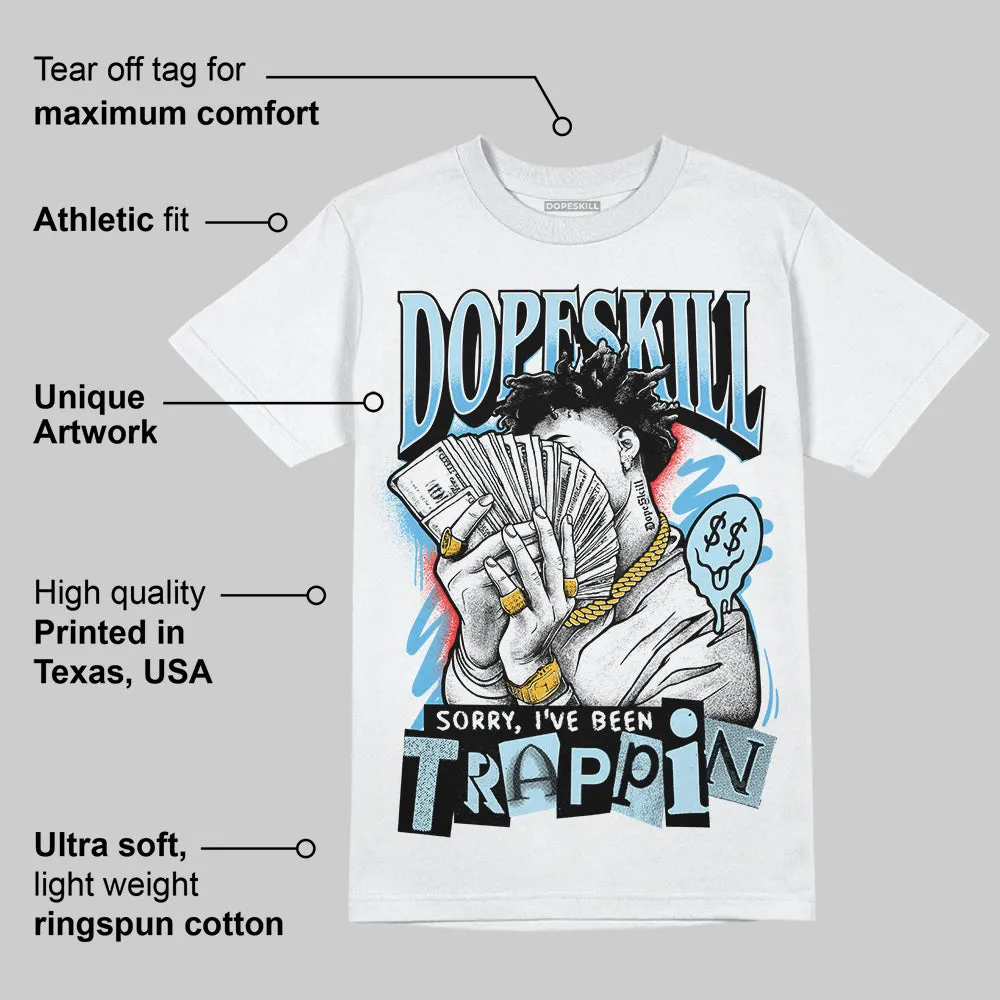 Legend Blue 11s DopeSkill T-Shirt Sorry I've Been Trappin Graphic sold by DopeSkill product image thumbnail 3