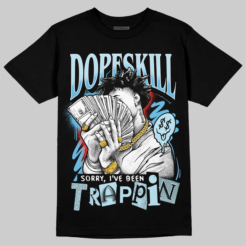 Legend Blue 11s DopeSkill T-Shirt Sorry I've Been Trappin Graphic sold by DopeSkill product image thumbnail 2