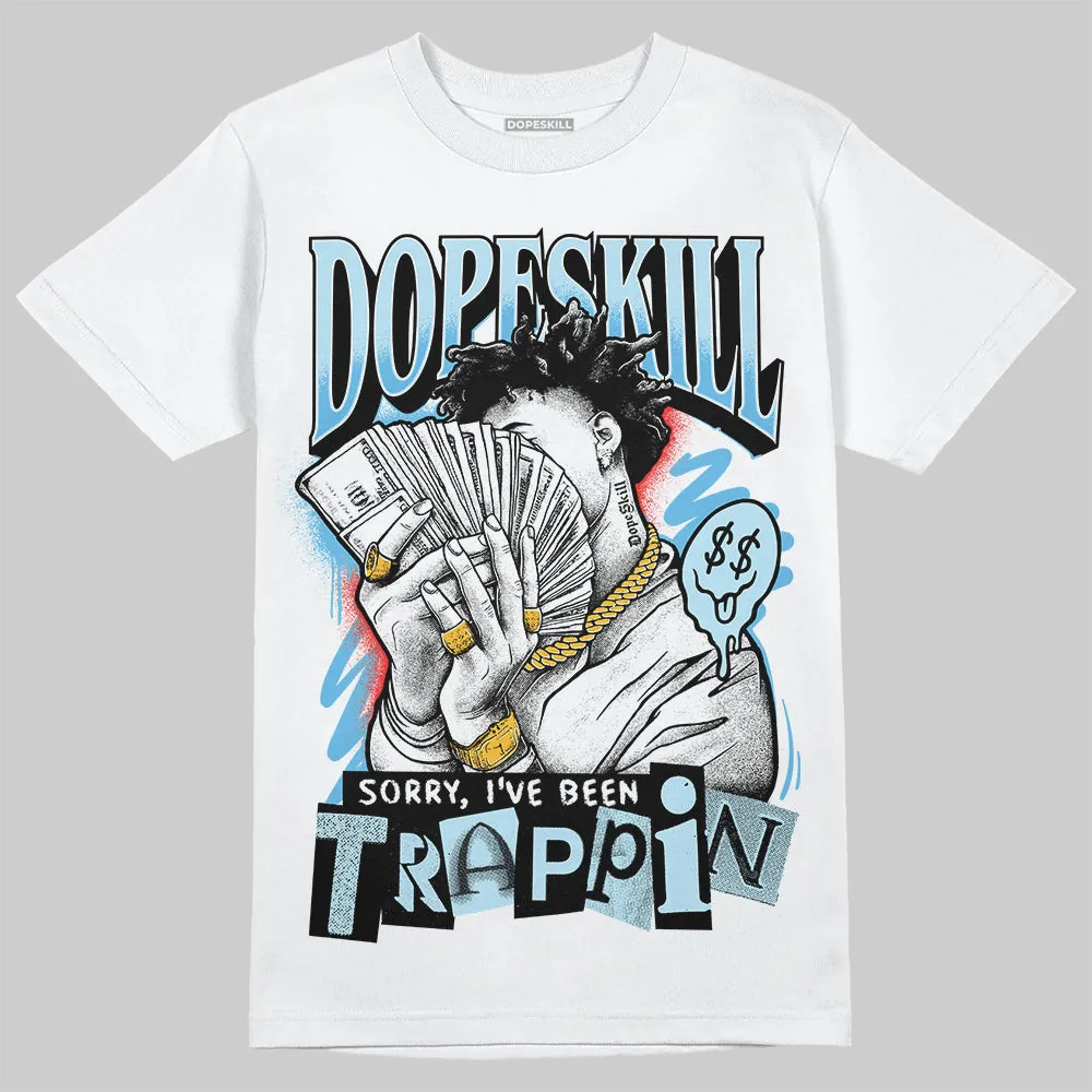 Legend Blue 11s DopeSkill T-Shirt Sorry I've Been Trappin Graphic sold by DopeSkill