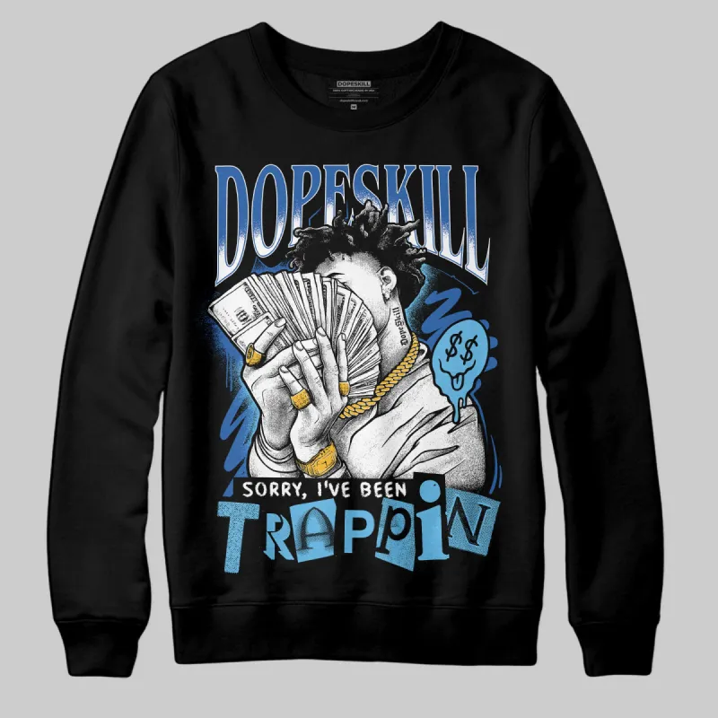 Blueberry 12s DopeSkill Sweatshirt Sorry I've Been Trappin Graphic sold by DopeSkill