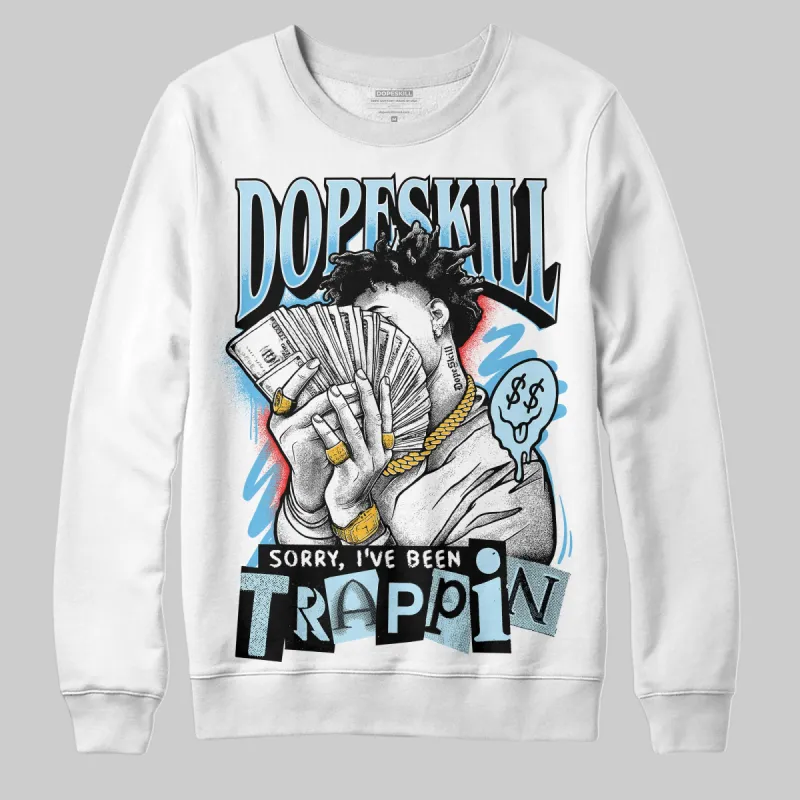 Legend Blue 11s DopeSkill Sweatshirt Sorry I've Been Trappin Graphic sold by DopeSkill