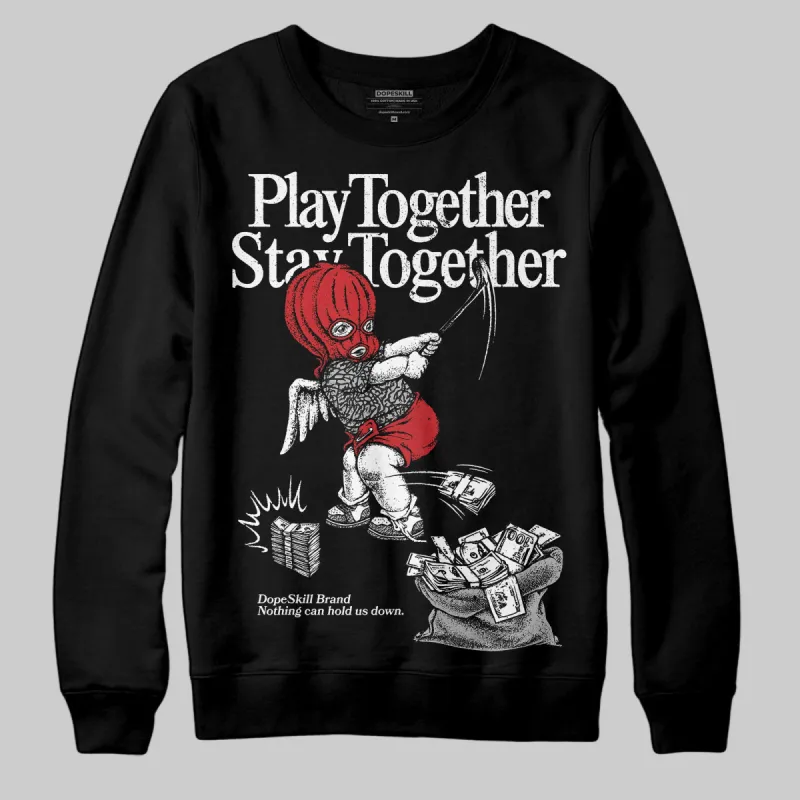 Black Cement 3s DopeSkill Sweatshirt Play together, Stay together Graphic sold by DopeSkill