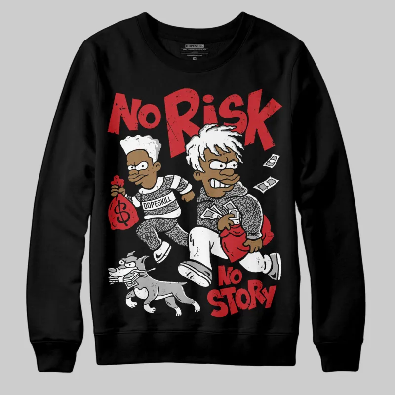 Black Cement 3s DopeSkill Sweatshirt No Risk No Story Graphic sold by DopeSkill