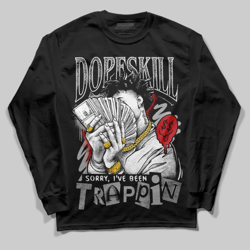Black Cement 3s DopeSkill Long Sleeve T-Shirt Sorry I've Been Trappin Graphic sold by DopeSkill