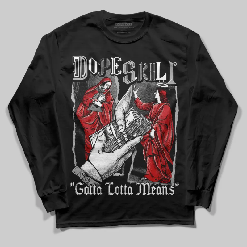 Black Cement 3s DopeSkill Long Sleeve T-Shirt Gotta Lotta Means Graphic sold by DopeSkill